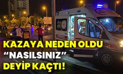 Kazaya neden oldu, “Nasılsınız” deyip kaçtı!