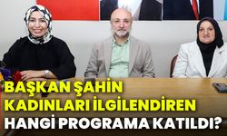 Başkan Şahin, kadınları ilgilendiren hangi programa katıldı?