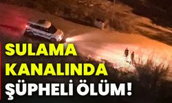 Sulama kanalında şüpheli ölüm!