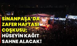 Sinanpaşa’da Zafer Haftası coşkusu: Hüseyin Kağıt sahne alacak!
