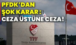 PFDK’dan şok karar :Ceza üstüne ceza!
