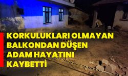 Korkulukları olmayan balkondan düşen adam hayatını kaybetti
