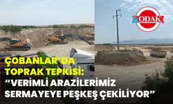 Çobanlar’da toprak tepkisi: “Verimli arazilerimiz sermayeye peşkeş çekiliyor”