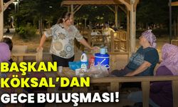Başkan Köksal’dan gece buluşması!