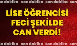 Lise Öğrencisi Feci Şekilde Can Verdi!