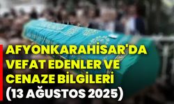 Afyonkarahisar'da vefat edenler ve cenaze bilgileri (13 Ağustos 2025)