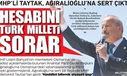 MHP’Lİ Taytak, Ağıralioğlu’na Sert Çıktı;  ‘Hesabını Türk Milleti Sorar’