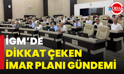 İGM’de Dikkat Çeken İmar Planı Gündemi