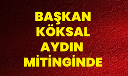 Başkan Köksal Aydın Mitinginde