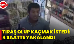 Tıraş Olup Kaçmak İstedi: 4 Saatte Yakalandı