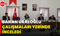 Bakan Uraloğlu Çalışmaları Yerinde İnceledi