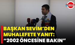 Başkan Sevim’den Muhalefete Yanıt: “2002 Öncesine Bakın”