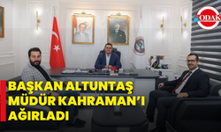 Başkan Altuntaş Müdür Kahraman’ı Ağırladı