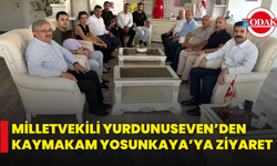 Milletvekili Yurdunuseven’den Kaymakam Yosunkaya’ya Ziyaret