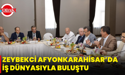 Zeybekci Afyonkarahisar’da İş Dünyasıyla Buluştu