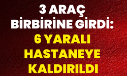 3 Araç Birbirine Girdi: 6 Yaralı Hastaneye Kaldırıldı