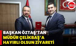 Başkan Öztaş’tan Müdür Çelikbaş’a Hayırlı Olsun Ziyareti
