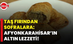 Taş Fırından Sofralara: Afyonkarahisar’ın Altın Lezzeti!