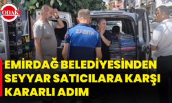 Emirdağ Belediyesinden Seyyar Satıcılara Karşı Kararlı Adım