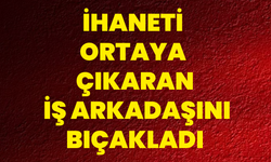 İhaneti Ortaya Çıkaran İş Arkadaşını Bıçakladı