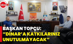 Başkan Topçu: “Dinar’a Katkılarınız Unutulmayacak”