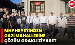 MHP Heyetinden Gazi Mahallesine Çözüm Odaklı Ziyaret
