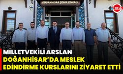 Milletvekili Arslan, Doğanhisar’da Meslek Edindirme Kurslarını Ziyaret Etti