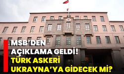 MSB’den Açıklama Geldi! Türk Askeri Ukrayna’ya Gidecek Mi?