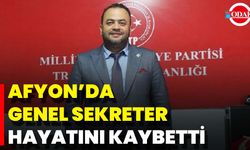 MTP Genel Sekreteri Afyon’da Hayatını Kaybetti