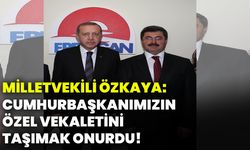 Milletvekili Özkaya: Cumhurbaşkanımızın özel vekaletini taşımak onurdu!