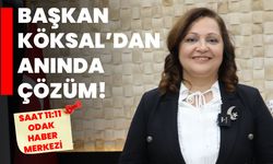 Başkan Köksal’dan anında çözüm!