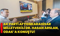 AK PARTİ AFYONKARAHİSAR MİLLETVEKİLİ DR. HASAN ARSLAN, ODAK’A KONUŞTU!