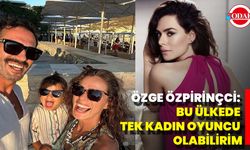 Özge Özpirinçci: Bu Ülkede Tek Kadın Oyuncu Olabilirim