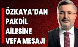 Özkaya’dan Pakdil Ailesine Vefa Mesajı