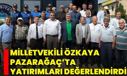 Milletvekili Özkaya Pazarağaç’ta Yatırımları Değerlendirdi
