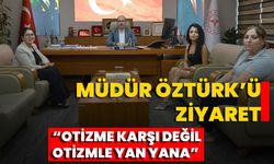 Müdür Öztürk’ü Ziyaret “Otizme Karşı Değil, Otizmle Yan Yana”