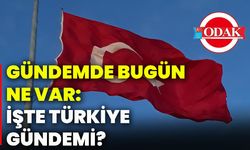 Gündemde bugün ne var: İşte Türkiye gündemi?