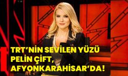 TRT’nin Sevilen Yüzü Pelin Çift, Afyonkarahisar’da!