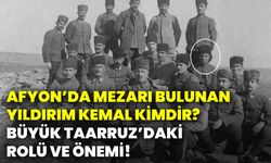 Afyonkarahisar’da mezarı bulunan Yıldırım Kemal kimdir? Büyük Taarruz’daki rolü ve önemi!