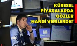 Küresel Piyasalarda Gözler Hangi Verilerde?