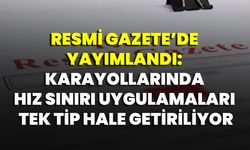 Resmi Gazete’de Yayımlandı: Karayollarında Hız Sınırı Uygulamaları Tek Tip Hale Getiriliyor