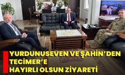 Yurdunuseven Ve Şahin’den Tecimer’e Hayırlı Olsun Ziyareti