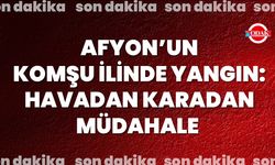Afyon’un Komşu İlinde Yangın: Havadan Karadan Müdahale