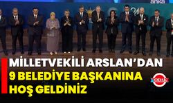 Milletvekili Arslan’dan 9 Belediye Başkanına Hoş Geldiniz