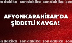Afyonkarahisar’da Şiddetli Kavga!