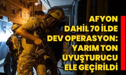 Afyon Dahil 70 İlde Dev Operasyon: Yarım Ton Uyuşturucu Ele Geçirildi