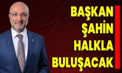 Başkan Şahin Halkla Buluşacak