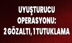 Uyuşturucu Operasyonu: 2 Gözaltı, 1 Tutuklama