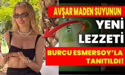 Avşar Maden Suyu’nun Yeni Lezzeti Burcu Esmersoy’la Tanıtıldı