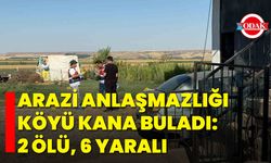 Arazi Anlaşmazlığı Köyü Kana Buladı: 2 Ölü, 6 Yaralı